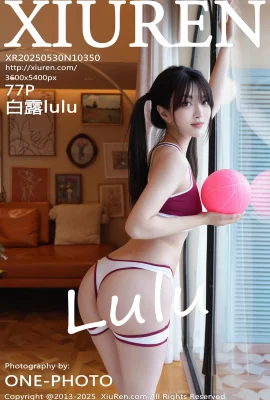 【Xiuren Xiuren Network】 2025.05.30 Nr. 10350 BAILULUL IHRE VERSION Ohne Wasserzeichenfoto 【77p】